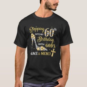 Stepping Into My 60Th Birthday With God's Grace An T-Shirt