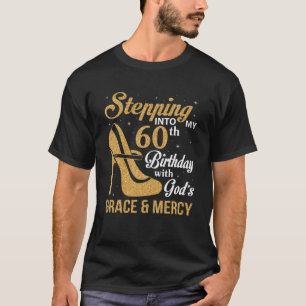 Stepping Into My 60Th Birthday With God's Grace An T-Shirt