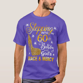 Stepping Into My 60th Birthday With God's Grace An T-Shirt
