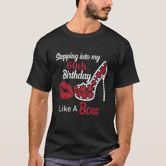 Stepping Into My 60th Like A Boss Happy Birthday H T-Shirt (Front)