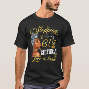 Stepping Into My 61St Birthday Like A Boss Bday Gi T-Shirt