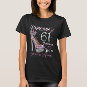 Stepping Into My 61st Birthday With God's Grace &  T-Shirt