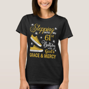 Stepping Into My 61st Birthday With God's Grace &  T-Shirt