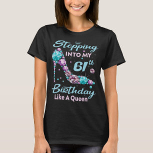 Stepping Into My 61th Birthday Like A Queen Happy T-Shirt