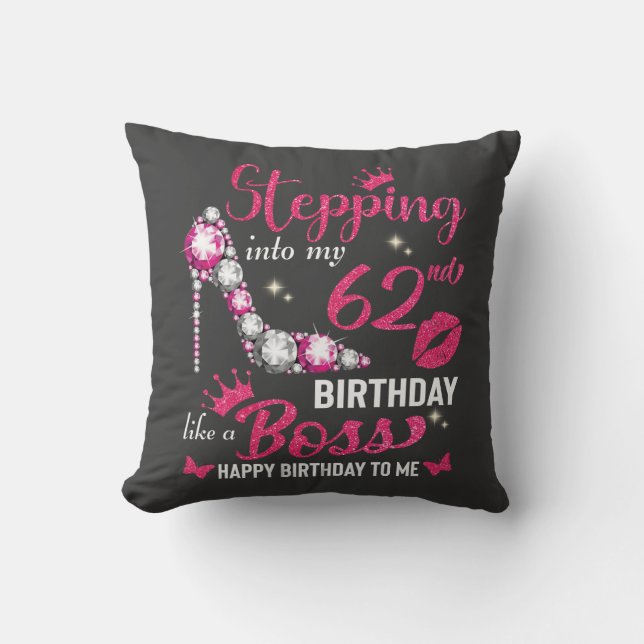 Stepping into my 62nd birthday like a boss cushion (Front)