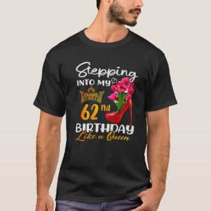 Stepping Into My 62Nd Birthday Like A Queen For 62 T-Shirt