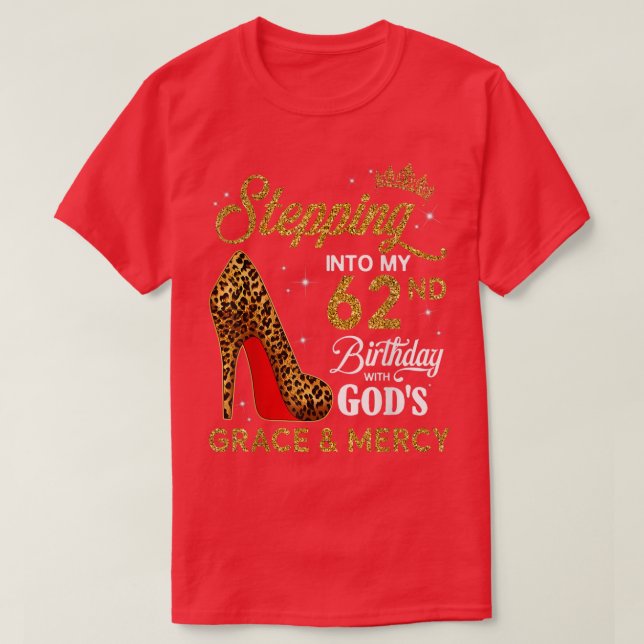 Stepping into My 62nd Birthday with Gods Grace and T-Shirt (Design Front)