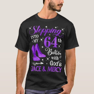 Stepping Into My 64th Birthday With Gods Grace Mer T-Shirt