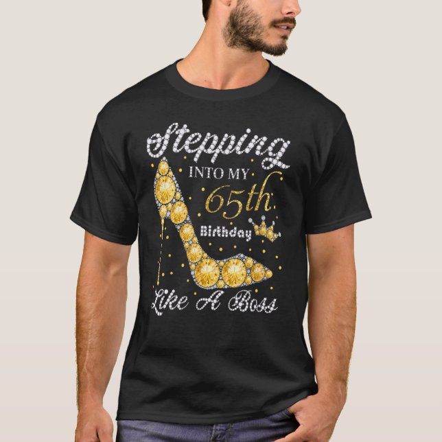 Stepping Into My 65th Birthday Like A Boss Bday Wo T-Shirt (Front)