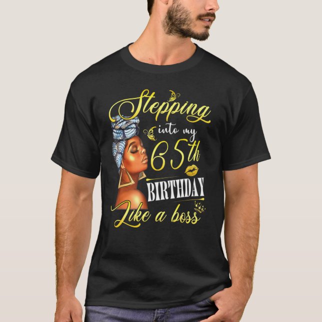 Stepping Into My 65th Birthday Like A Boss Bday Wo T-Shirt (Front)