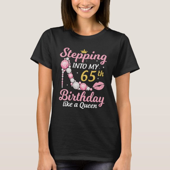 Stepping Into My 65th Birthday Like A Queen Happy T-Shirt (Front)