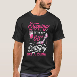 Stepping Into My 65th Birthday Like A Queen Pink W T-Shirt