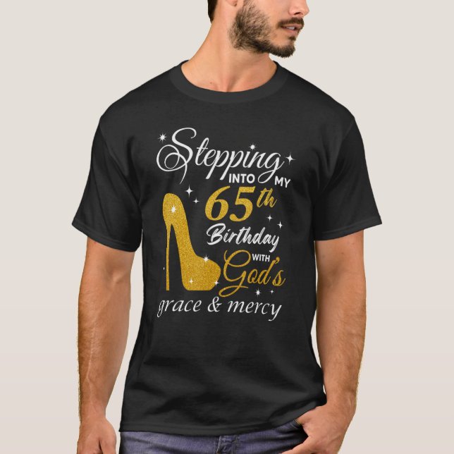 Stepping Into My 65th Birthday With God's Grace An T-Shirt (Front)