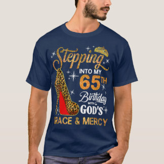 Stepping Into My 65th Birthday With Gods Grace And T-Shirt