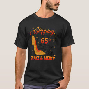 Stepping Into My 65th Birthday With God's Grace & T-Shirt