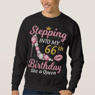 Stepping Into My 66th Birthday Like A Queen Happy Sweatshirt