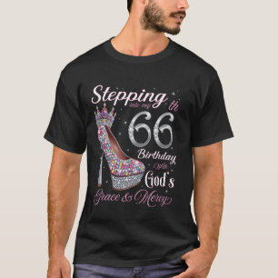 Stepping Into My 66th Birthday With God's Grace &  T-Shirt