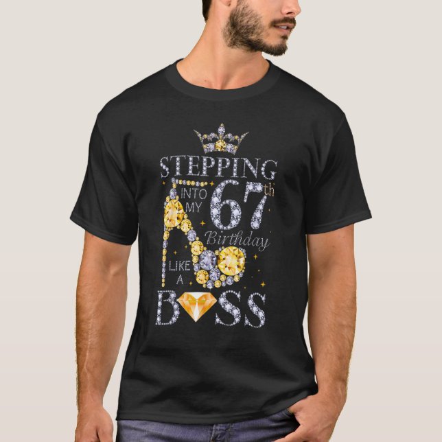 Stepping Into My 67th Birthday Like A Boss Bday Wo T-Shirt (Front)