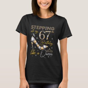Stepping Into My 67th Birthday Like a Queen 67 Yea T-Shirt