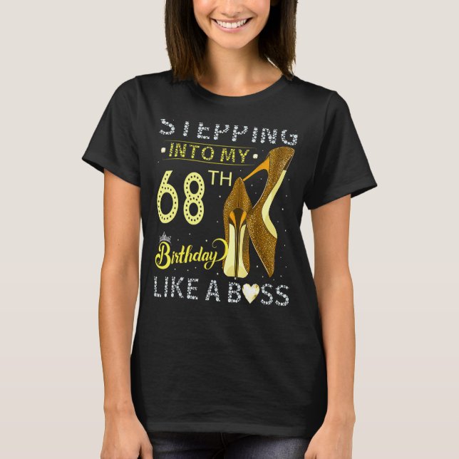 Stepping Into My 68th Birthday Like A Boss Bday  W T-Shirt (Front)