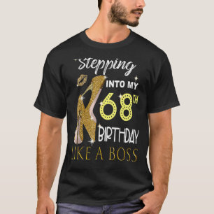 Stepping Into My 68th Birthday Like A Boss Bday Wo T-Shirt