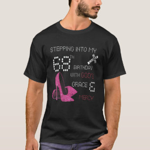 Stepping Into My 68Th Birthday With Gods Grace And T-Shirt