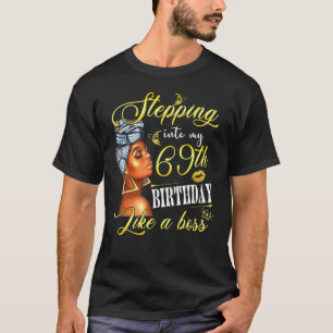 Stepping Into My 69th Birthday Like A Boss Bday Wo T-Shirt
