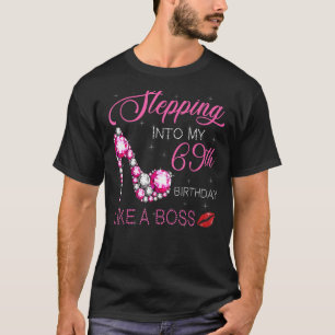 Stepping Into My 69th Birthday Like A Boss Bday Wo T-Shirt