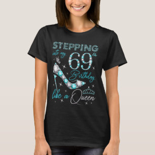 Stepping Into My 69th Birthday Like a Queen 69 Yea T-Shirt