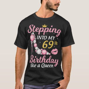Stepping Into My 69th Birthday Like A Queen Happy T-Shirt