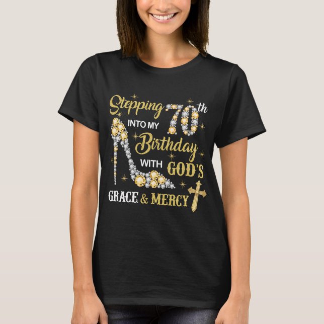 Stepping Into My 70th Bday With God's Grace Mercy T-Shirt (Front)