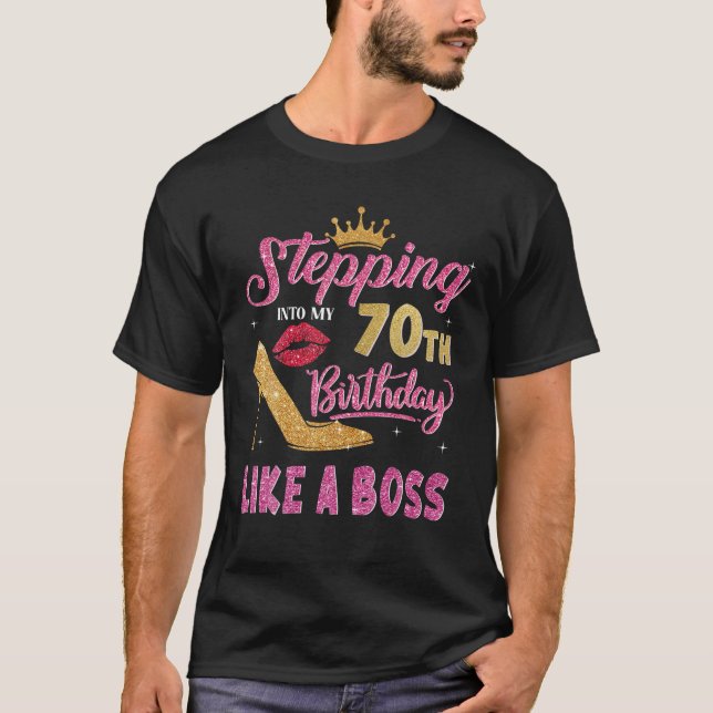 Stepping Into My 70Th Birthday Like A Boss 70 Year T-Shirt (Front)