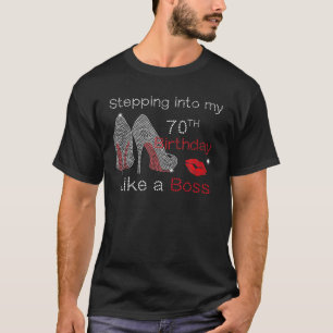 Stepping Into My 70Th Birthday Like A Boss Bday Gi T-Shirt