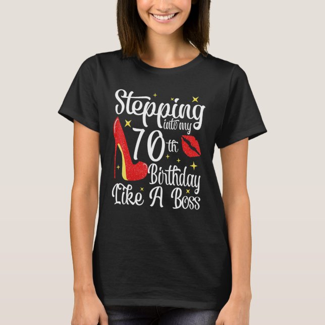 Stepping Into My 70th Birthday Like A Boss T-Shirt (Front)