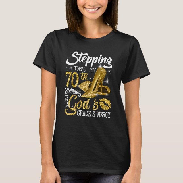 Stepping Into My 70th Birthday With God S Grace An T-Shirt (Front)