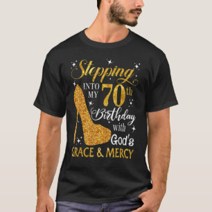 Stepping Into My 70th Birthday With God's Grace &  T-Shirt