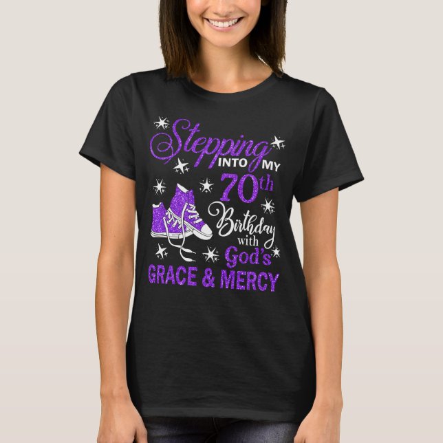 Stepping Into My 70th Birthday With God's Grace &  T-Shirt (Front)