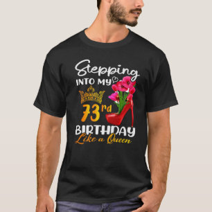 Stepping Into My 73rd Birthday Like A Queen For 73 T-Shirt