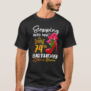Stepping Into My 74th Birthday Like A Queen For 74 T-Shirt