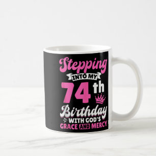 Stepping Into My 74th Birthday With Gods Grace And Coffee Mug