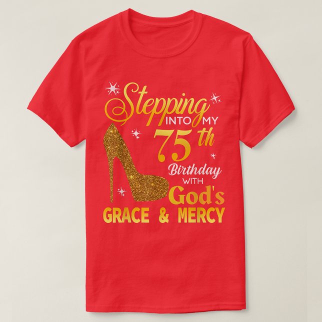 Stepping Into My 75th Birthday With Gods Grace Mer T-Shirt (Design Front)