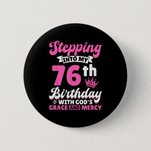 Stepping Into My 76th Birthday With Gods Grace And 6 Cm Round Badge