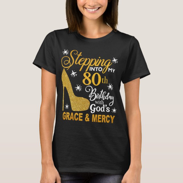 Stepping Into My 80th Bday with God's Grace Mercy T-Shirt (Front)