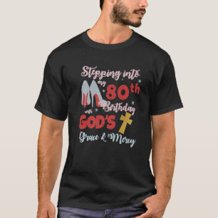Stepping Into My 80Th Birthday With God's Grace An T-Shirt