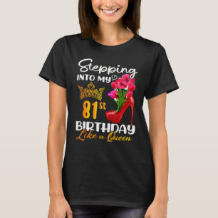 Stepping Into My 81st Birthday Like A Queen For 81 T-Shirt