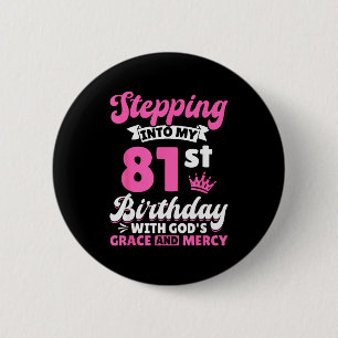 Stepping Into My 81st Birthday With Gods Grace And 6 Cm Round Badge