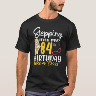 Stepping Into My 84th Birthday Like A Boss For 84 T-Shirt