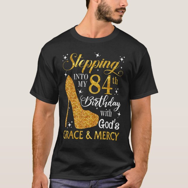 Stepping Into My 84th Birthday With God's Grace &  T-Shirt (Front)
