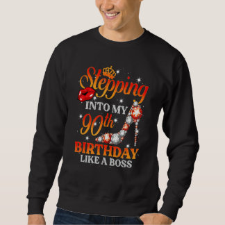 Stepping Into My 90th Birthday Like A Boss 90 Year Sweatshirt