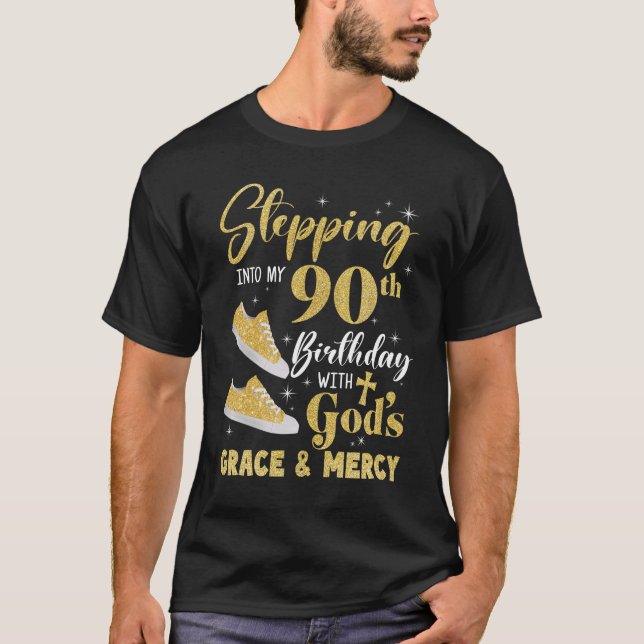 Stepping Into My 90th Birthday With Gods Grace And T-Shirt (Front)